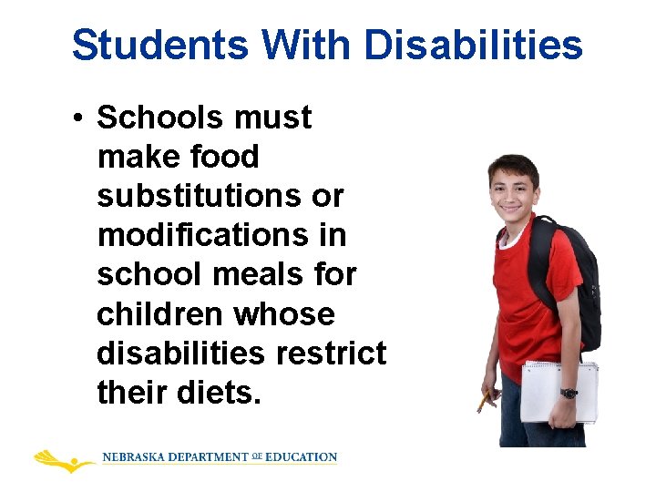 Students With Disabilities • Schools must make food substitutions or modifications in school meals