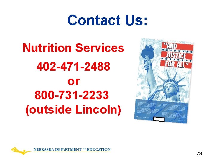 Contact Us: Nutrition Services 402 -471 -2488 or 800 -731 -2233 (outside Lincoln) 73