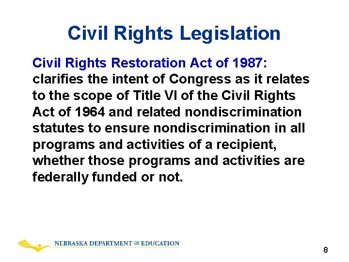 Civil Rights Legislation Civil Rights Restoration Act of 1987: clarifies the intent of Congress