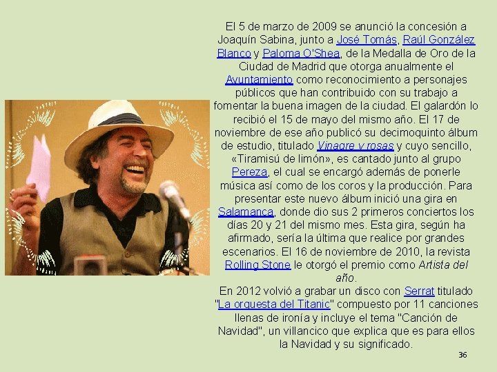 El 5 de marzo de 2009 se anunció la concesión a Joaquín Sabina, junto