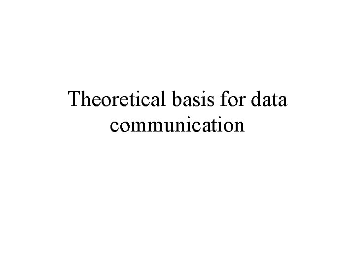 Theoretical basis for data communication 