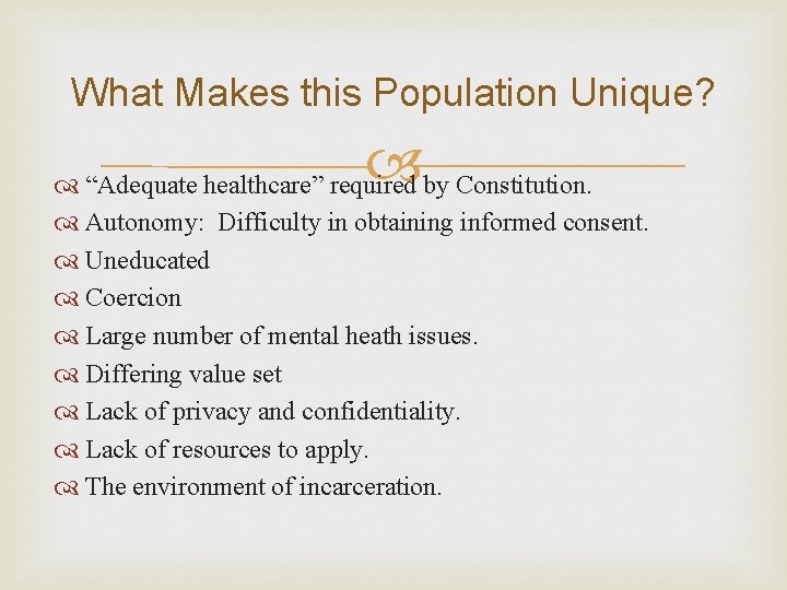 What Makes this Population Unique? “Adequate healthcare” required by Constitution. Autonomy: Difficulty in obtaining What Makes this Population Unique? “Adequate healthcare” required by Constitution. Autonomy: Difficulty in obtaining