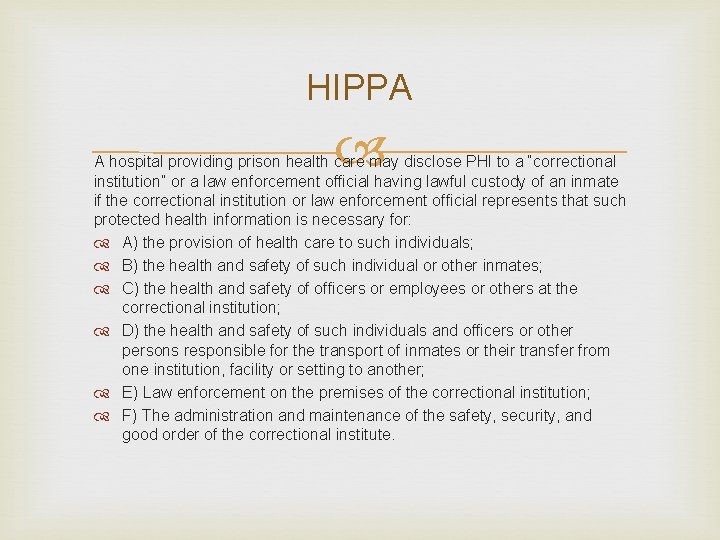 HIPPA A hospital providing prison health care may disclose PHI to a “correctional institution” HIPPA A hospital providing prison health care may disclose PHI to a “correctional institution”