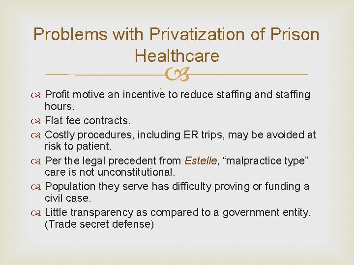 Problems with Privatization of Prison Healthcare . Profit motive an incentive to reduce staffing Problems with Privatization of Prison Healthcare . Profit motive an incentive to reduce staffing