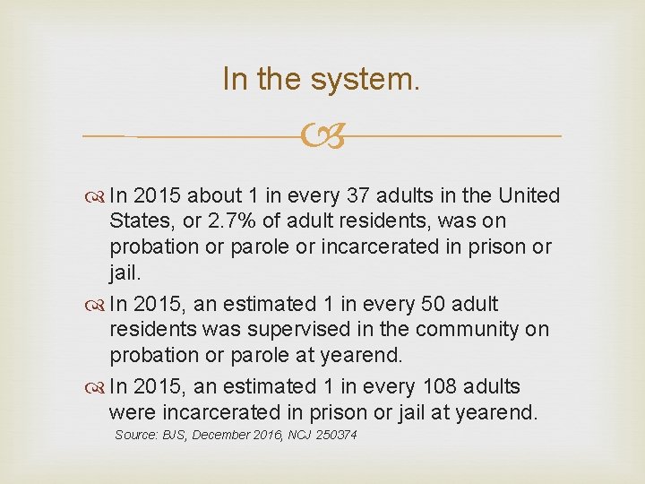 In the system. In 2015 about 1 in every 37 adults in the United In the system. In 2015 about 1 in every 37 adults in the United