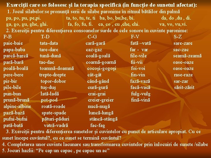 Exerciții care se folosesc și la terapia specifică (în funcție de sunetul afectat): 1.