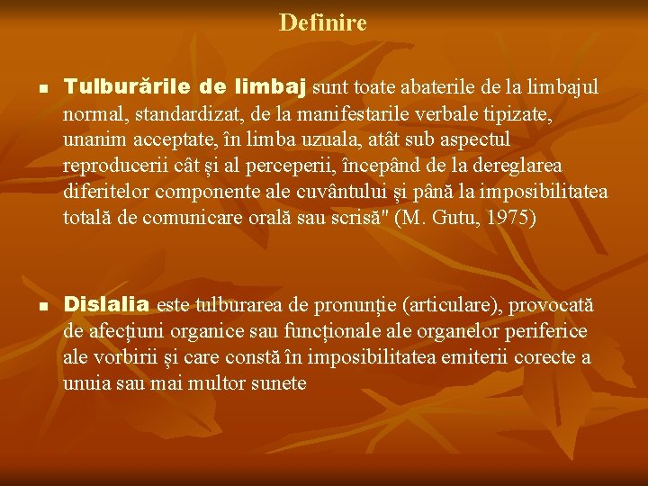 Definire n n Tulburările de limbaj sunt toate abaterile de la limbajul normal, standardizat,