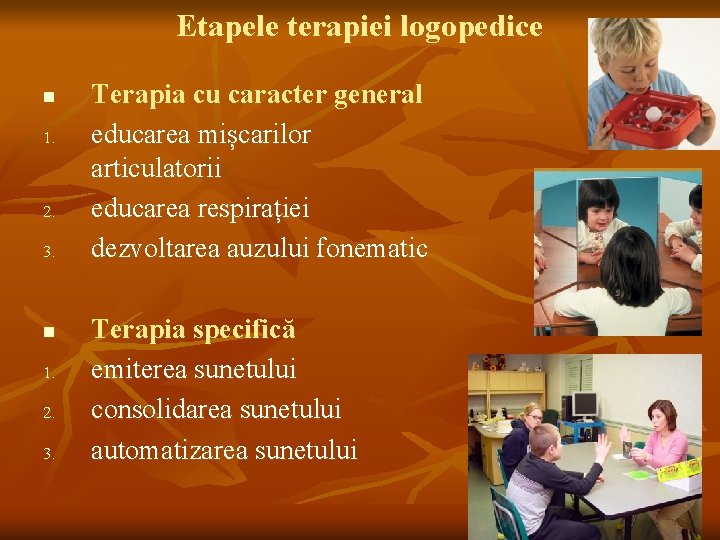 Etapele terapiei logopedice n 1. 2. 3. n 1. 2. 3. Terapia cu caracter