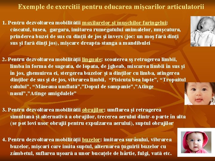 Exemple de exercitii pentru educarea mișcarilor articulatorii 1. Pentru dezvoltarea mobilitătii maxilarelor și mușchilor