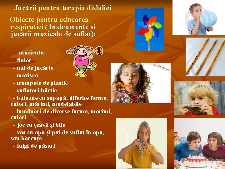 Jucării pentru terapia dislaliei Obiecte pentru educarea respirației ( Instrumente si jucării muzicale de