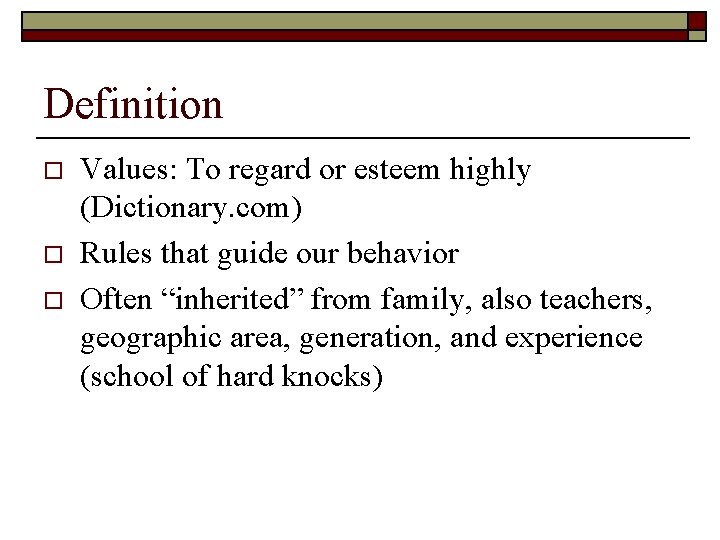 Definition o o o Values: To regard or esteem highly (Dictionary. com) Rules that