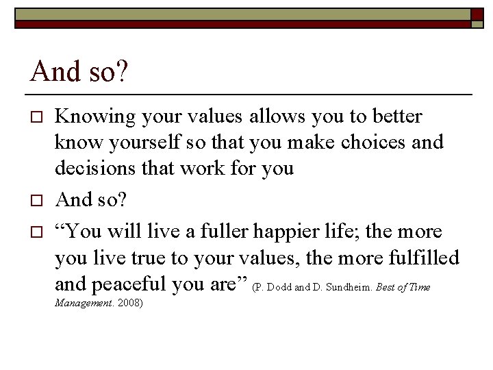 And so? o o o Knowing your values allows you to better know yourself