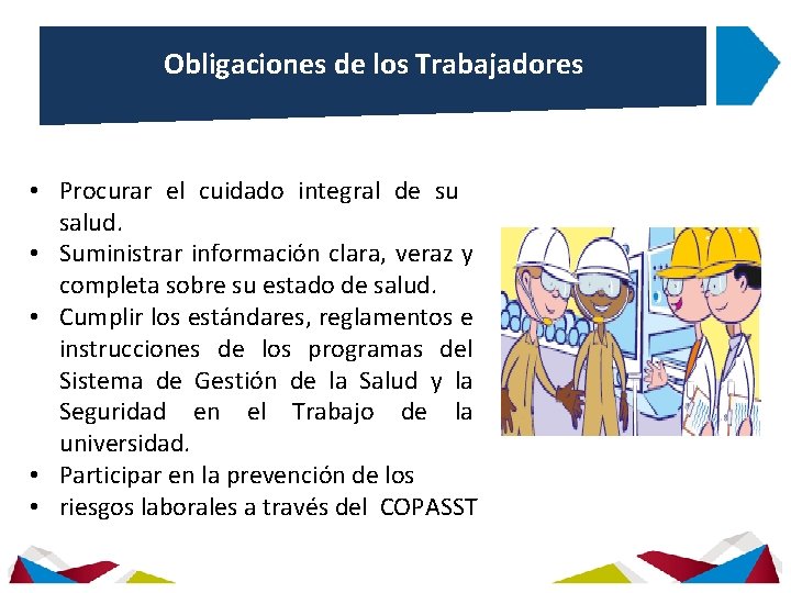 Obligaciones de los Trabajadores • Procurar el cuidado integral de su salud. • Suministrar