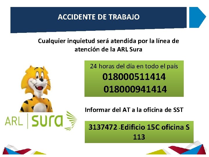 ACCIDENTE DE TRABAJO Cualquier inquietud será atendida por la línea de atención de la