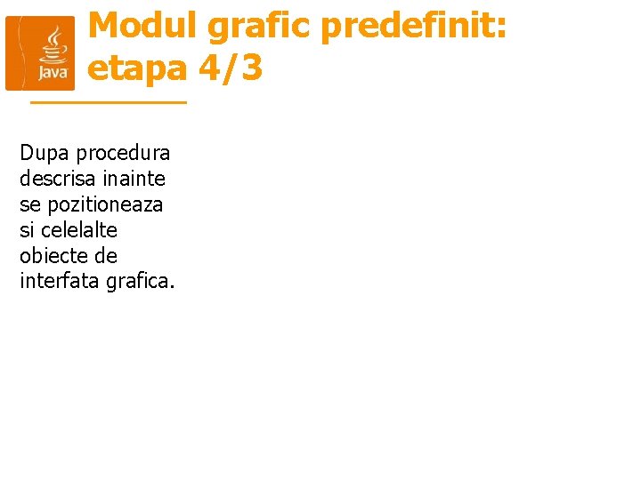 Modul grafic predefinit: etapa 4/3 Dupa procedura descrisa inainte se pozitioneaza si celelalte obiecte