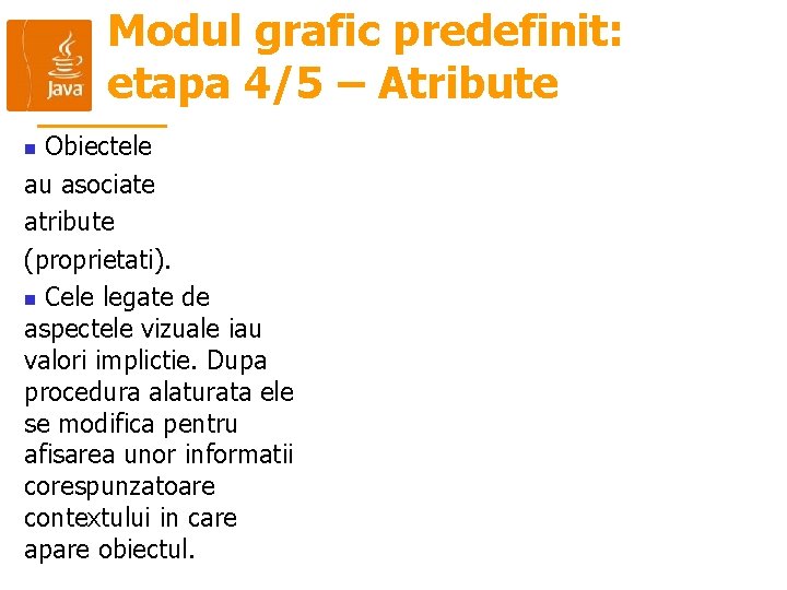 Modul grafic predefinit: etapa 4/5 – Atribute Obiectele au asociate atribute (proprietati). n Cele