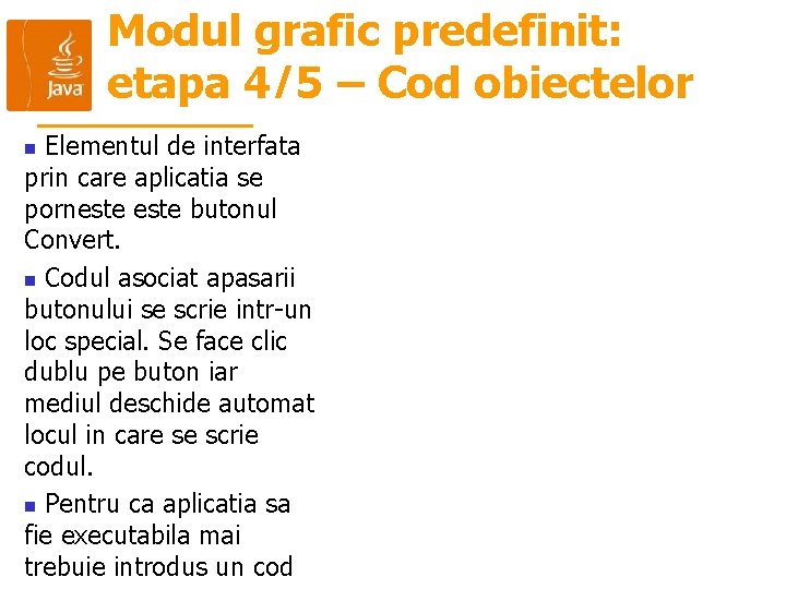 Modul grafic predefinit: etapa 4/5 – Cod obiectelor Elementul de interfata prin care aplicatia