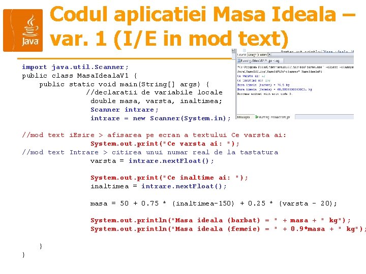 Codul aplicatiei Masa Ideala – var. 1 (I/E in mod text) import java. util.