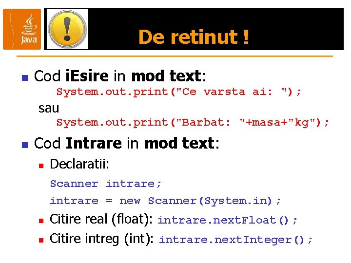 De retinut ! n Cod i. Esire in mod text: System. out. print("Ce varsta