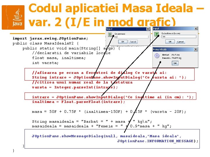 Codul aplicatiei Masa Ideala – var. 2 (I/E in mod grafic) import javax. swing.