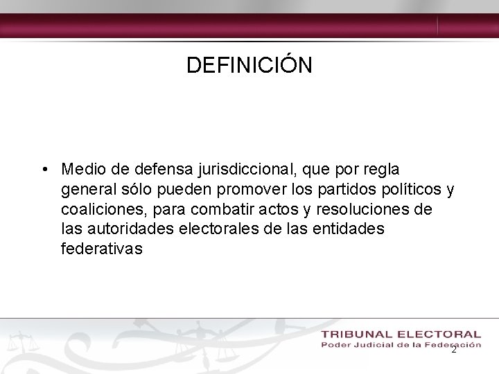 DEFINICIÓN • Medio de defensa jurisdiccional, que por regla general sólo pueden promover los