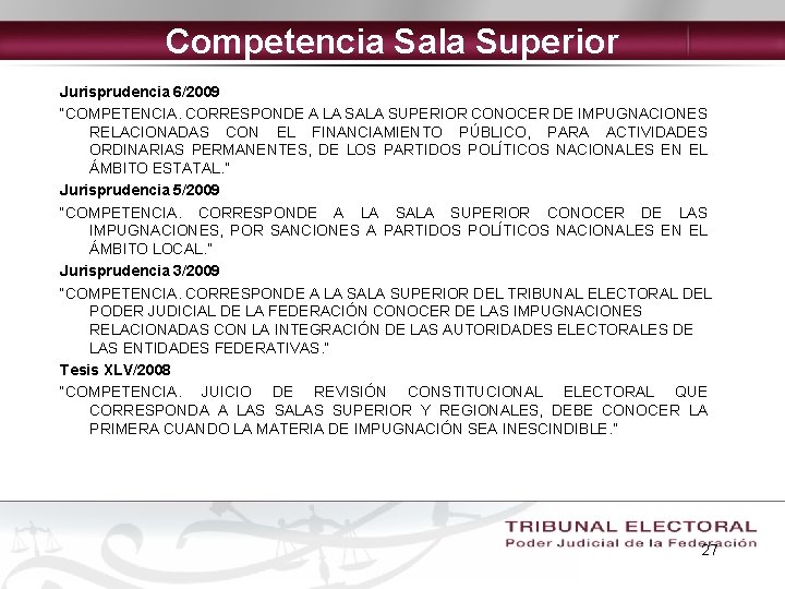 Competencia Sala Superior Jurisprudencia 6/2009 “COMPETENCIA. CORRESPONDE A LA SALA SUPERIOR CONOCER DE IMPUGNACIONES