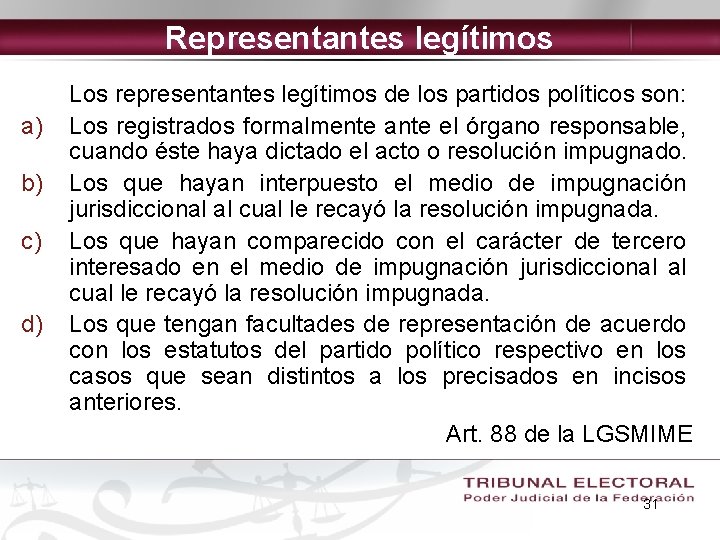 Representantes legítimos a) b) c) d) Los representantes legítimos de los partidos políticos son: