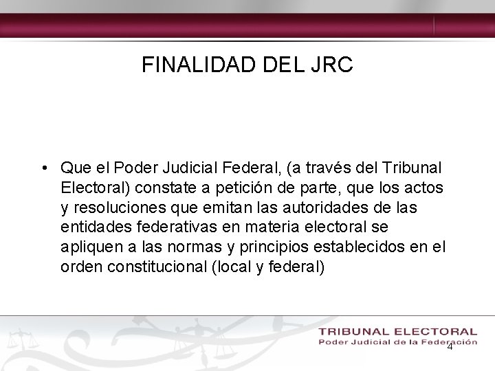 FINALIDAD DEL JRC • Que el Poder Judicial Federal, (a través del Tribunal Electoral)