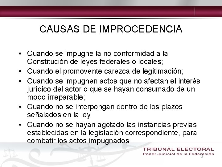 CAUSAS DE IMPROCEDENCIA • Cuando se impugne la no conformidad a la Constitución de