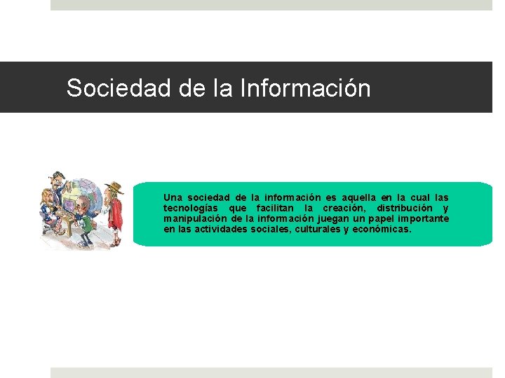 Sociedad de la Información Una sociedad de la información es aquella en la cual