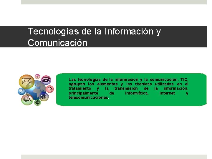 Tecnologías de la Información y Comunicación Las tecnologías de la información y la comunicación,