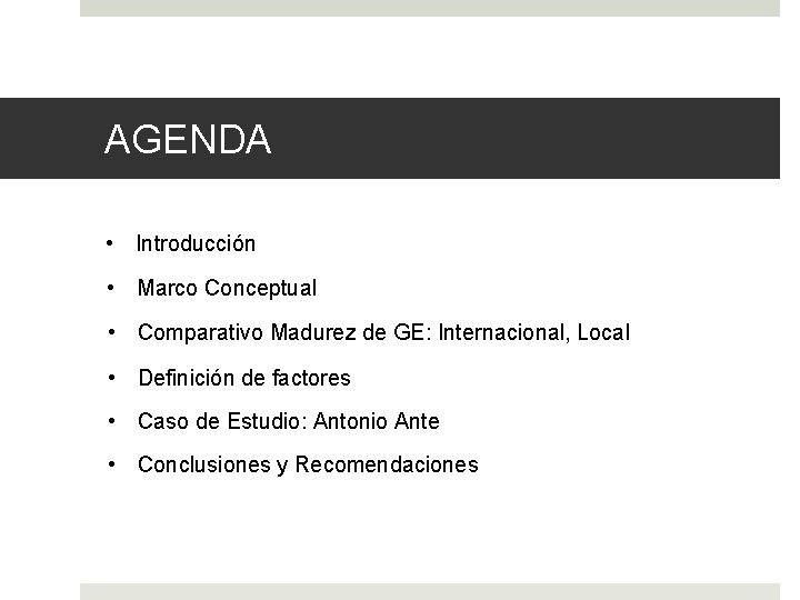 AGENDA • Introducción • Marco Conceptual • Comparativo Madurez de GE: Internacional, Local •