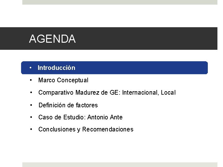 AGENDA • Introducción • Marco Conceptual • Comparativo Madurez de GE: Internacional, Local •