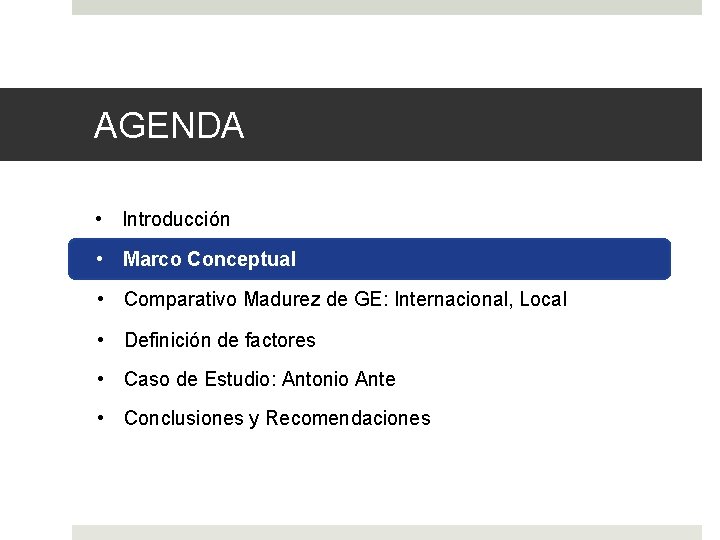 AGENDA • Introducción • Marco Conceptual • Comparativo Madurez de GE: Internacional, Local •