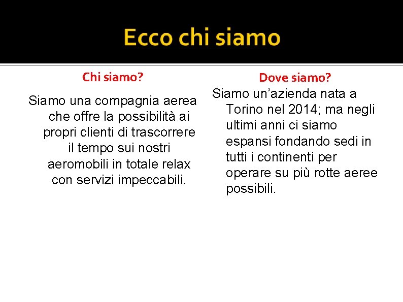 Chi siamo? Siamo una compagnia aerea che offre la possibilità ai propri clienti di
