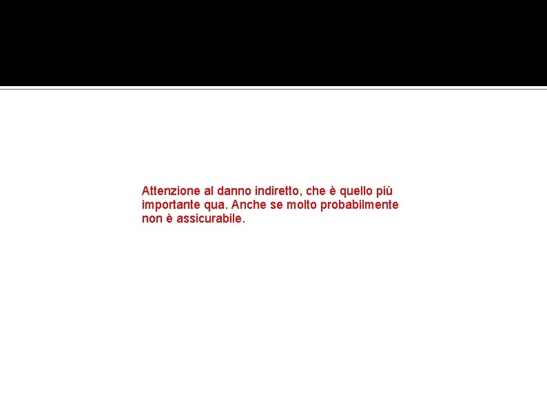 Attenzione al danno indiretto, che è quello più importante qua. Anche se molto probabilmente