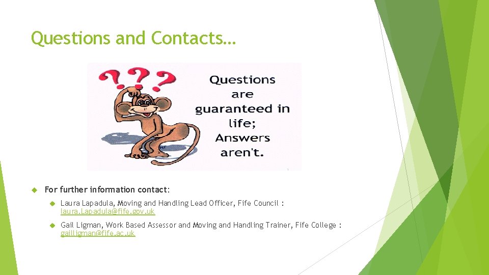 Questions and Contacts… For further information contact: Laura Lapadula, Moving and Handling Lead Officer,