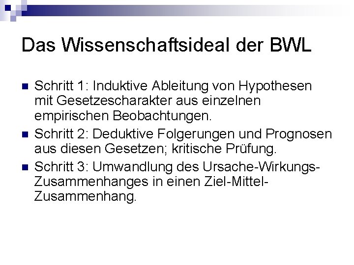 Das Wissenschaftsideal der BWL n n n Schritt 1: Induktive Ableitung von Hypothesen mit