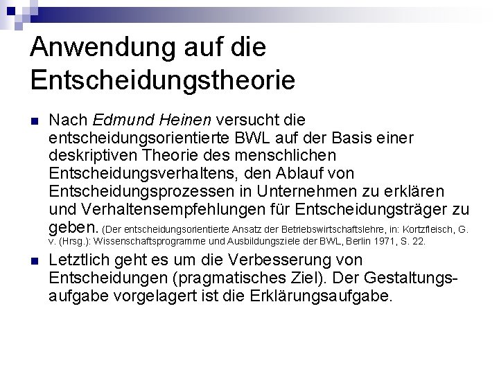 Anwendung auf die Entscheidungstheorie n Nach Edmund Heinen versucht die entscheidungsorientierte BWL auf der Anwendung auf die Entscheidungstheorie n Nach Edmund Heinen versucht die entscheidungsorientierte BWL auf der
