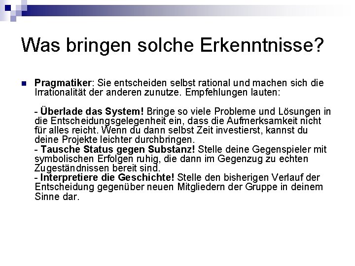 Was bringen solche Erkenntnisse? n Pragmatiker: Sie entscheiden selbst rational und machen sich die