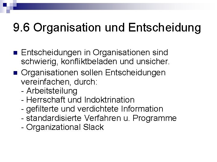 9. 6 Organisation und Entscheidung n n Entscheidungen in Organisationen sind schwierig, konfliktbeladen und