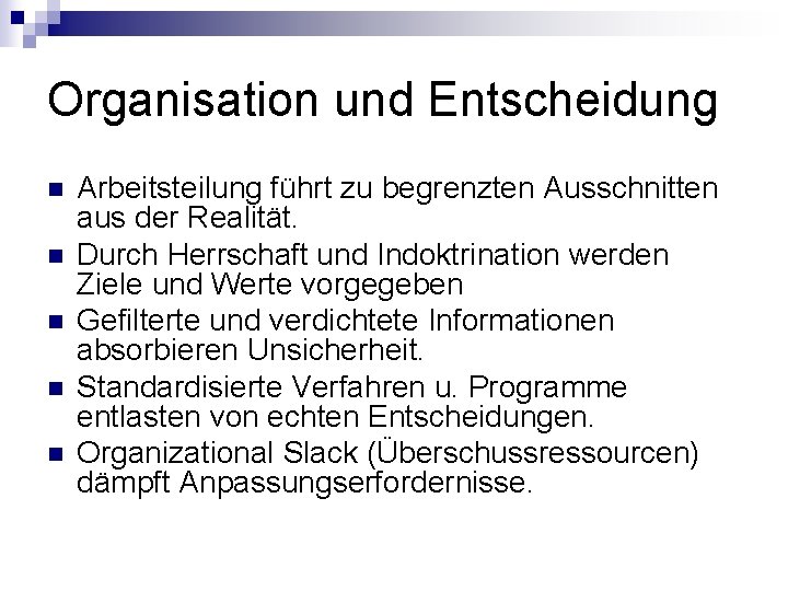 Organisation und Entscheidung n n n Arbeitsteilung führt zu begrenzten Ausschnitten aus der Realität.