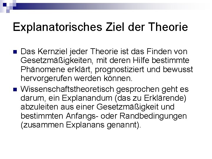 Explanatorisches Ziel der Theorie n n Das Kernziel jeder Theorie ist das Finden von