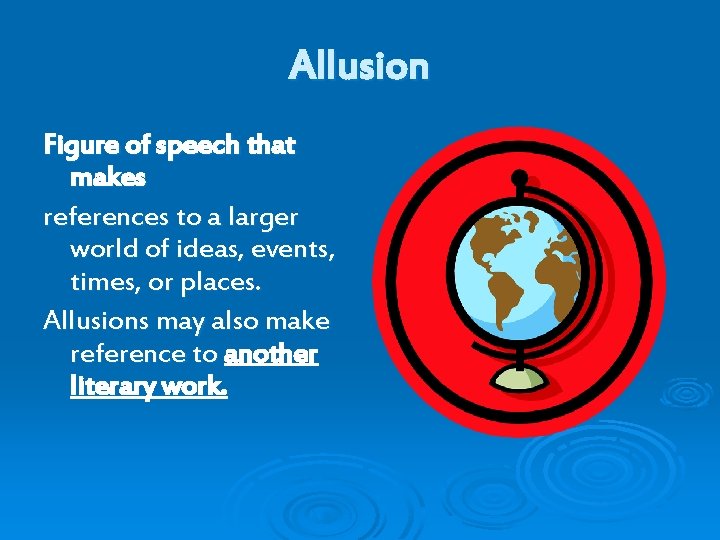 Allusion Figure of speech that makes references to a larger world of ideas, events,