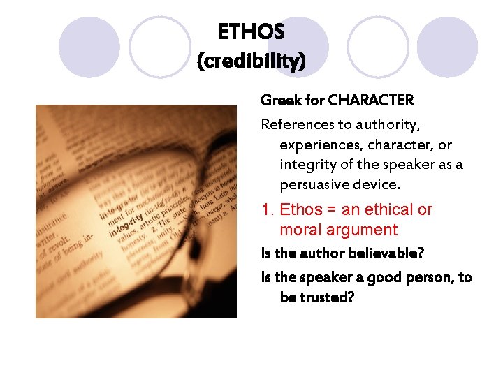 ETHOS (credibility) Greek for CHARACTER References to authority, experiences, character, or integrity of the