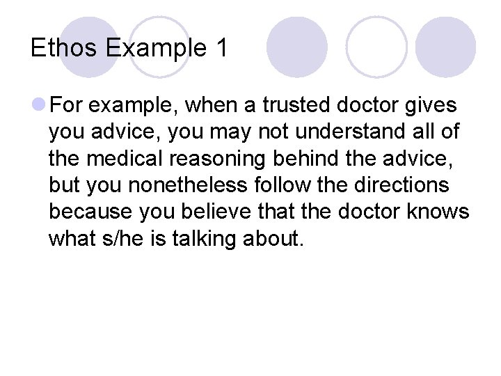 Ethos Example 1 l For example, when a trusted doctor gives you advice, you