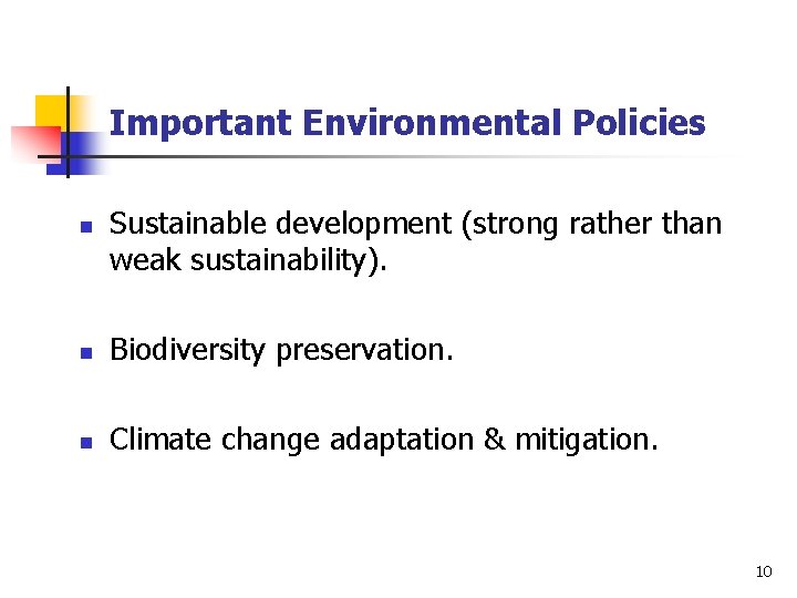 Important Environmental Policies n Sustainable development (strong rather than weak sustainability). n Biodiversity preservation.