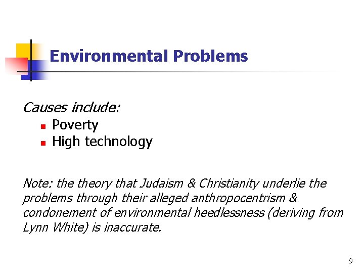 Environmental Problems Causes include: n n Poverty High technology Note: theory that Judaism &