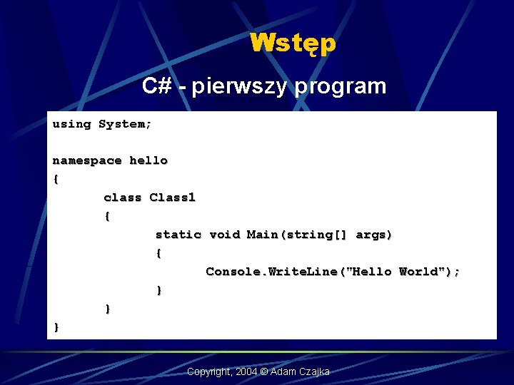 Wstęp C# - pierwszy program using System; namespace hello { class Class 1 {