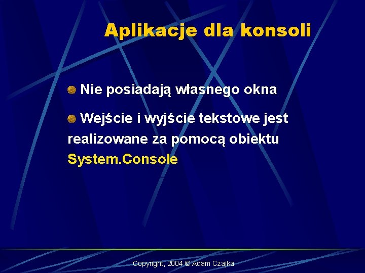 Aplikacje dla konsoli Nie posiadają własnego okna Wejście i wyjście tekstowe jest realizowane za